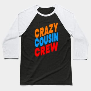 Crazy cousin crew Baseball T-Shirt